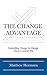 The Change Advantage: Controlling Change So Change Doesn't Control You