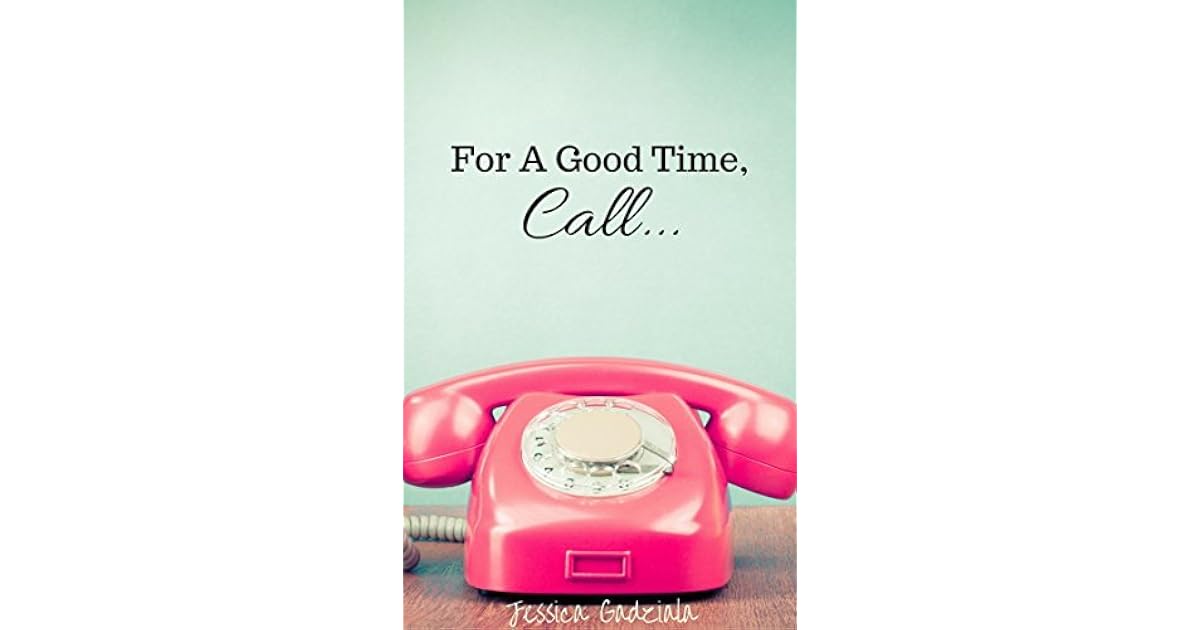 For a Good Time, Call... by Jessica Gadziala