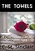 The Towels: An Erotic and Sometimes Comic Tale of Lust, Discontent, Longing & Love