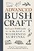 Advanced Bushcraft: An Expert Field Guide to the Art of Wilderness Survival (Bushcraft Survival Skills Series)