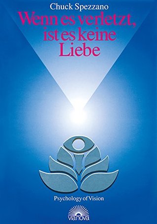 Wenn es verletzt, ist es keine Liebe: Wege zu erfüllenden Beziehungen (German Edition)