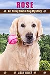 Rose (Avery Barks Cozy Dog Mysteries #9)
