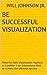 Be Successful Visualization: Powerful Daily Visualization Hypnosis to Condition Your Subconsious Mind to Achieve the Ultimate Success