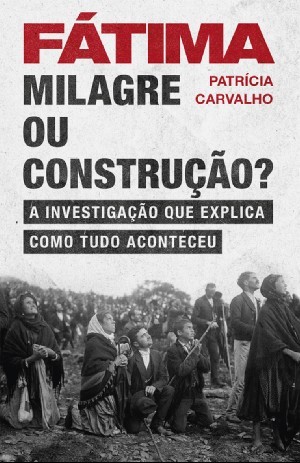Fátima - Milagre ou Construção? - A Investigação que Explica Como Tudo Aconteceu (Paperback)
