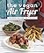 The Vegan Air Fryer: The He...
