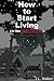 How to Start Living (in the Zombie Apocalypse)