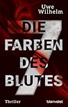 Die sieben Farben des Blutes by Uwe Wilhelm