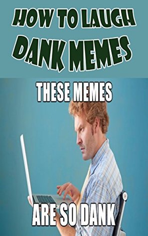 How to Laugh Dank Memes (Kindle Edition)