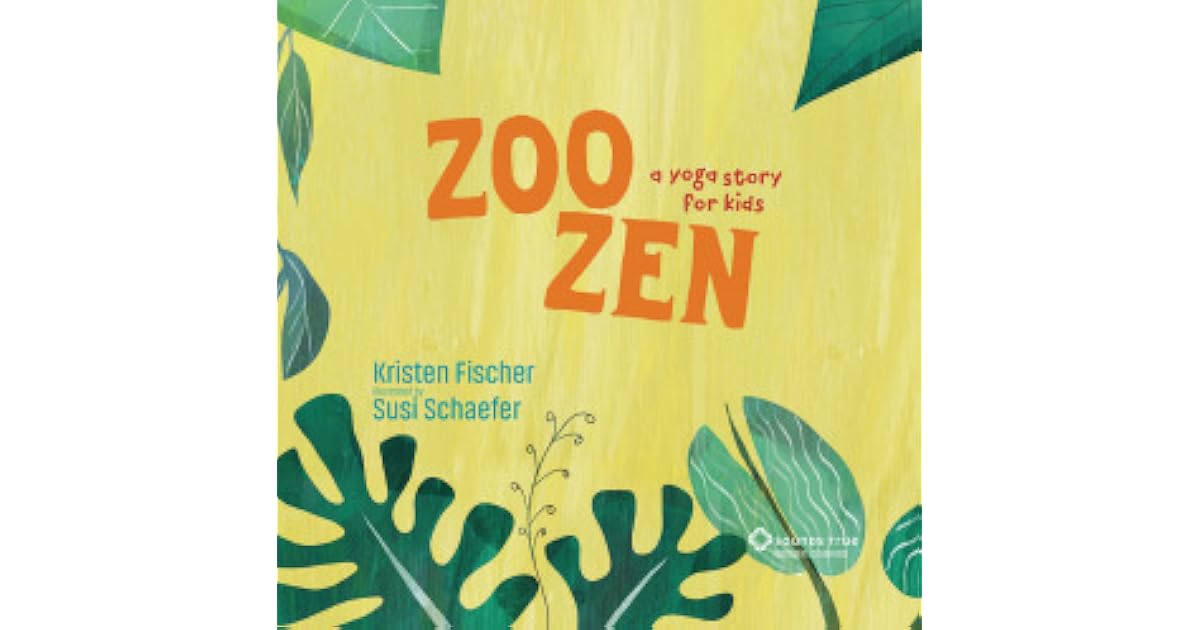 Zoo Zen A Yoga Story for Kids by Kristen Fischer