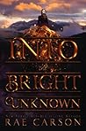 Into the Bright Unknown by Rae Carson