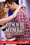 Kiss Me in the Moonlight by Lindzee Armstrong