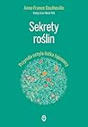Sekrety Roślin. Przyroda uchyla listka tajemnicy by Anne-France Dautheville