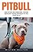 Pitbull: How To Train Your Pitbull Dog - Discover Spectacular Training Techniques For Your Pitbull Terrier!