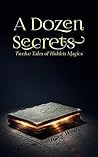A Dozen Secrets: Twelve Tales of Hidden Magic