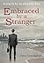 Embraced by a Stranger: A s...