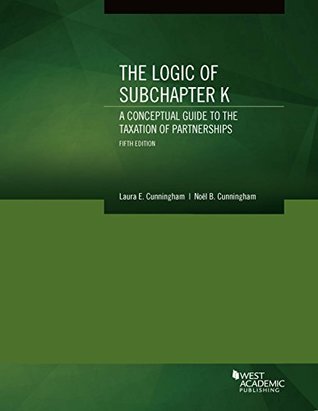 The Logic of Subchapter K, A Conceptual Guide to the Taxation of Partnerships (Coursebook)