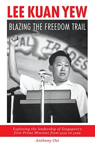 Lee Kuan Yew: Blazing The Freedom Trail (Kindle Edition)
