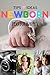 Newborn Photography Tips and Ideas: The New Parent's Guide to Posing ,Shooting Prop Tips & Tricks Made Easy for Best Photo Your Baby Kids Children