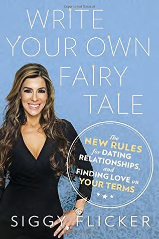 Write Your Own Fairy Tale: The New Rules for Dating, Relationships, and Finding Love On Your Terms (Paperback)
