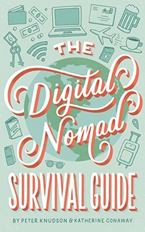 The Digital Nomad Survival Guide: How to Successfully Travel the World While Working Remotely (Kindle Edition)