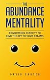 The Abundance Mentality: Conquering Scarcity To Find The Key To Your Dreams