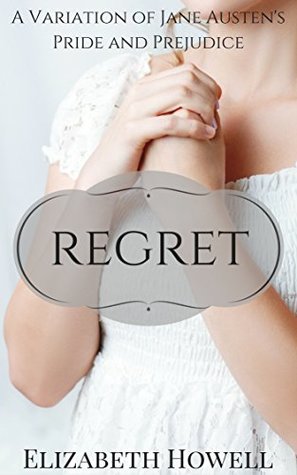 Regret: A Variation of Jane Austen’s Pride and Prejudice (Kindle Edition)