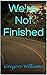 We're Not Finished: Book One