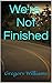 We're Not Finished: Book One
