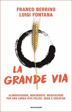 La Grande Via: Alimentazione, movimento, meditazione per una lunga vita felice, sana e creativa (Kindle Edition)