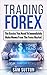 Trading Forex: The Basics You Need To Immediately Make Money From The Forex Market