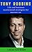 Tony Robbins: 33 Life and Business Mastery Lessons (Motivate Yourself, Peak Performance, Build Confidence, Business Mastery, Success Principles, Life Coach, Mindset Book 1)