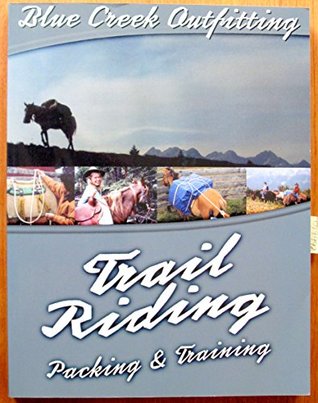 Blue Creek Outfitting's Complete Trail Riding, Packing and Training Manual (Paperback)