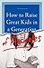 How to Raise Great Kids in a Generation of Assholes
