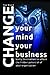 Change your Mind, Change your Business: Using Co-creation to unlock the hidden potential of your organization