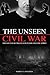 The Unseen Civil War by Warren Anderson