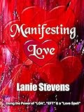 Manifesting Love: Are You Ready to Manifest the Man of Your Dreams?: Law of Attraction Book & Emotional Freedom Technique (EFT) (Love Advice Books 5)