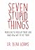 Seven Stupid Things People ...