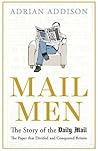 Book cover for Mail Men: The Story of the Daily Mail – the Paper that Divided and Conquered Britain