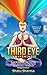 Third Eye Awakening: Techniques to Awaken the Third Eye Chakra: Guide to Opening Your Third Eye Chakra and Experiencing Higher Consciousness and State of Enlightenment