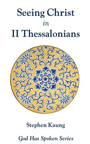 Seeing Christ in II Thessalonians: Seeing Christ in the Day of the Lord (God Has Spoken - Seeing Christ in the New Testament Book 14)