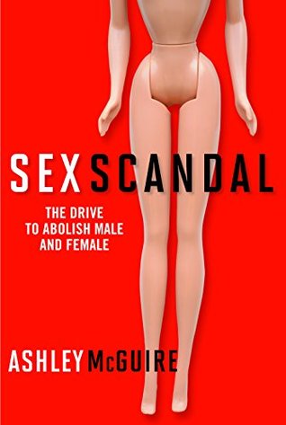 Sex Scandal: The Drive to Abolish Male and Female (Kindle Edition)