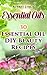 Essential Oils: 30 Essential Oil DIY Beauty Recipes
