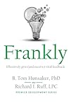 Frankly: Effectively give (and receive) vital feedback Frankly: Effectively give (and receive) vital feedback