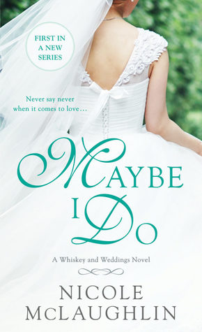 Maybe I Do (Whiskey and Weddings, #1)