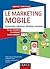 Le Marketing mobile: Comprendre, influencer, distribuer, monétiser (Marketing/Communication) (French Edition)