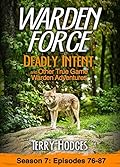Warden Force: Deadly Intent and Other True Game Warden Adventures: Episodes 76 - 87