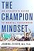 The Champion Mindset: An Athlete's Guide to Mental Toughness