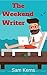 The Weekend Writer: How to Write a Quality Non-Fiction Book in a Month even if You Have a Full-Time Job (Work from Home 6)