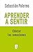 Aprender a sentir (Spanish Edition)