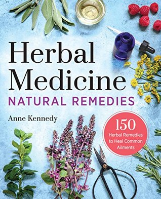 Herbal Medicine Natural Remedies: 150 Herbal Remedies to Heal Common Ailments (Kindle Edition)